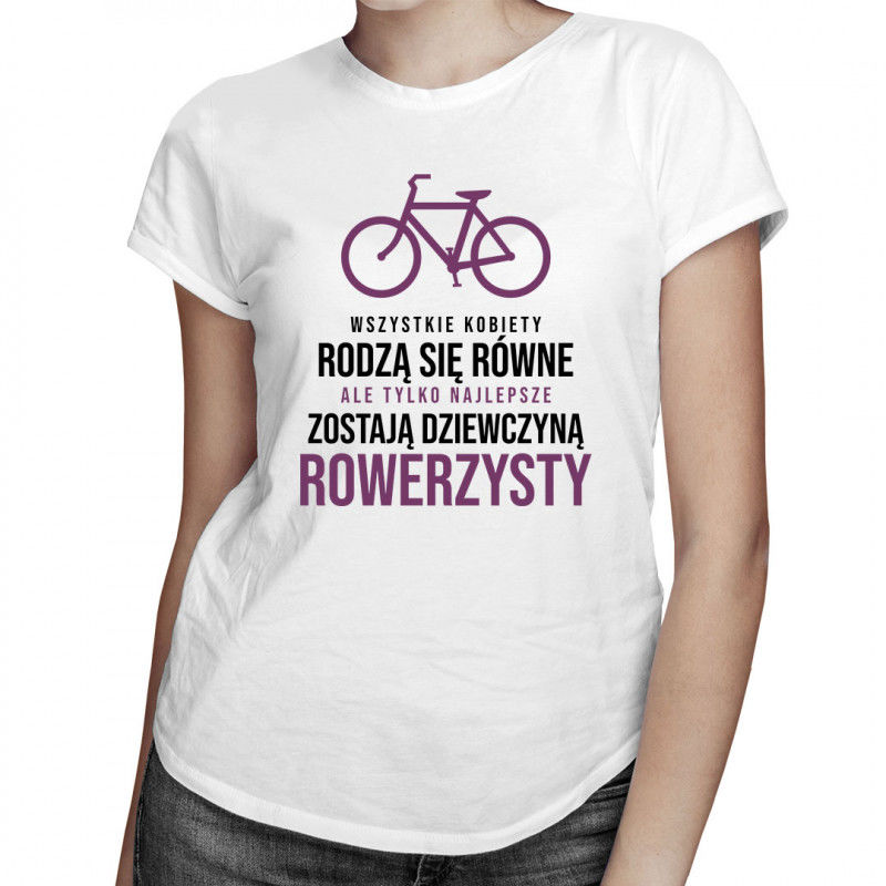 Wszystkie kobiety rodzą się równe - rower - damska koszulka z nadrukiem