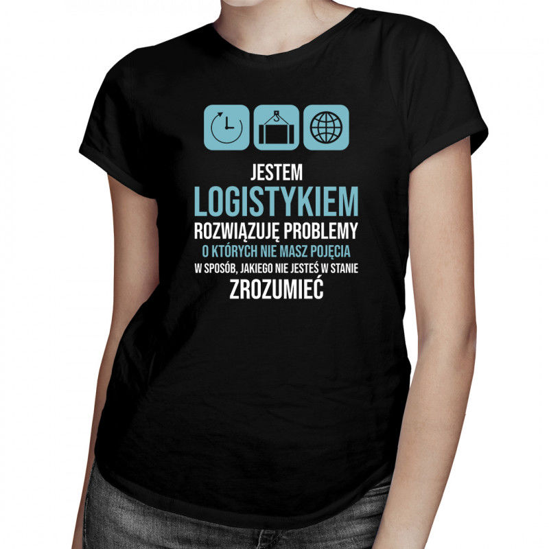 Jestem logistykiem, rozwiązuję problemy - damska koszulka z nadrukiem