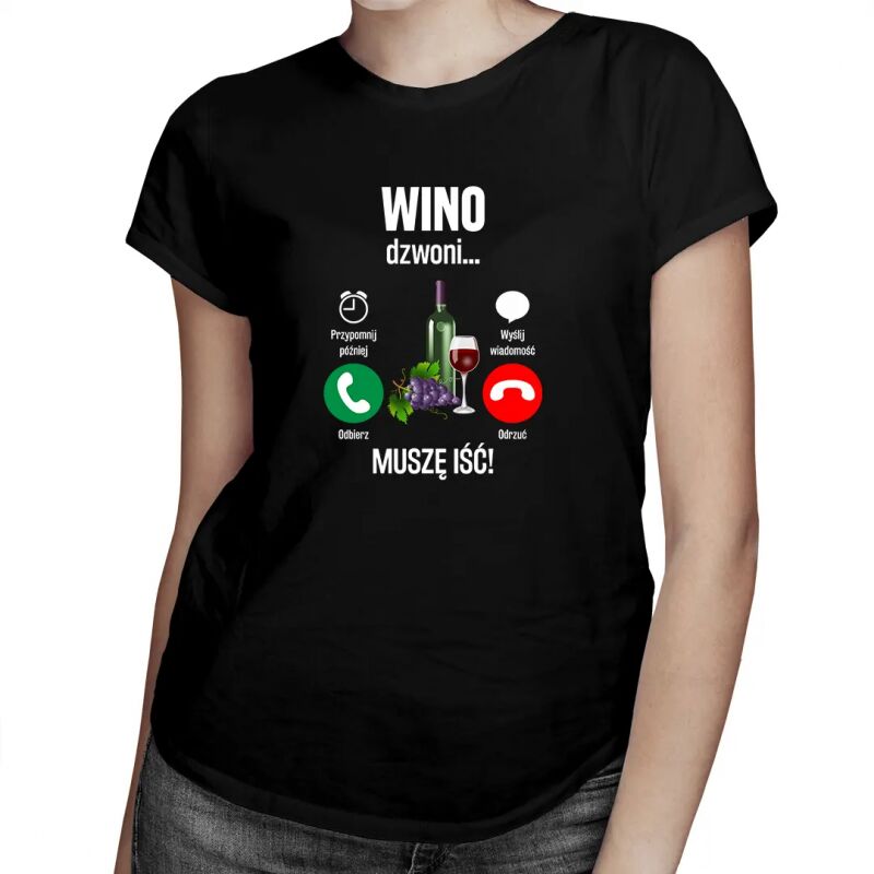 Wino dzwoni, muszę iść - damska koszulka z nadrukiem