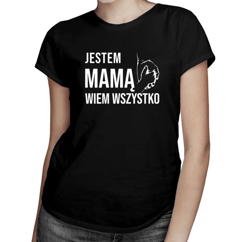 Jestem mamą, wiem wszystko - damska koszulka z nadrukiem